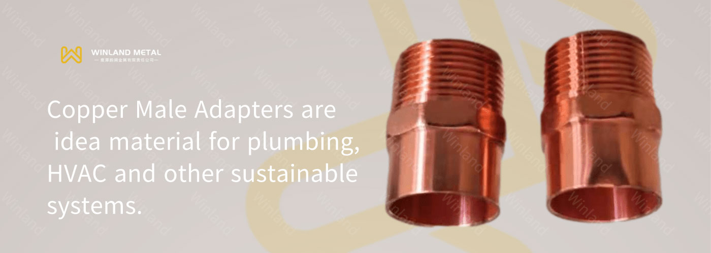 Copper Male adapters are idea material for sustainable systems Copper Male adapters are idea material for sustainable systems
